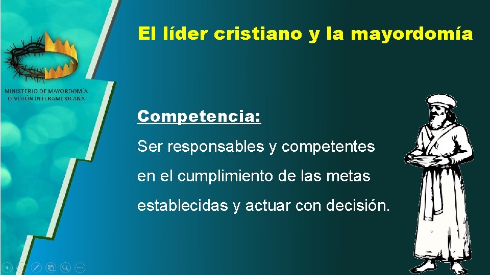 El líder cristiano y la mayordomía Competencia: Ser responsables y competentes en el cumplimiento