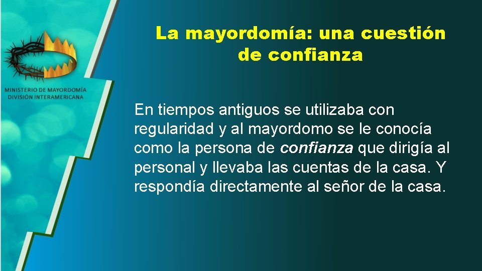 La mayordomía: una cuestión de confianza En tiempos antiguos se utilizaba con regularidad y