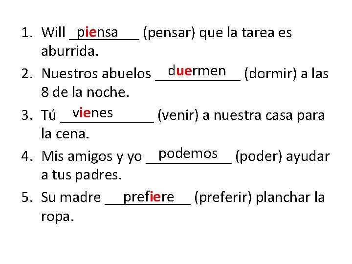 piensa 1. Will _____ (pensar) que la tarea es aburrida. duermen (dormir) a las