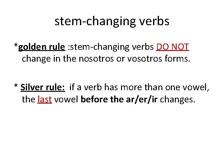 stem-changing verbs *golden rule : stem-changing verbs DO NOT change in the nosotros or