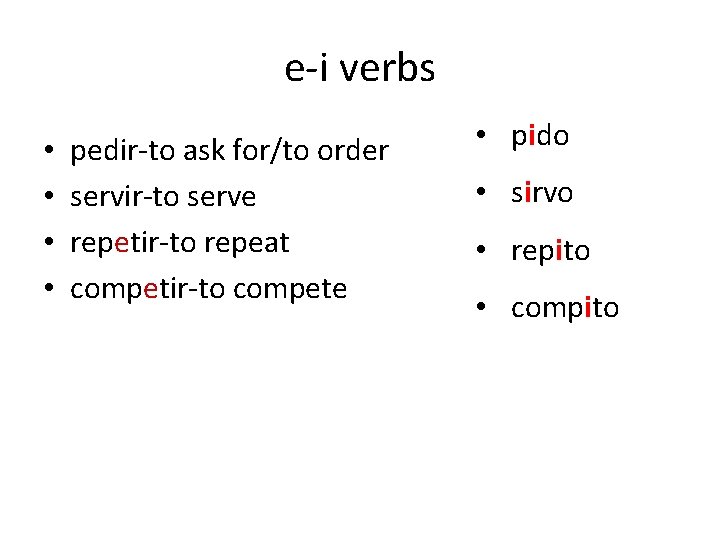 e-i verbs • • pedir-to ask for/to order servir-to serve repetir-to repeat competir-to compete