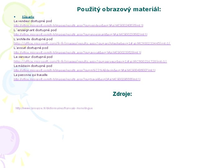 Použitý obrazový materiál: • Kliparty Le vendeur dostupné pod http: //office. microsoft. com/fr-fr/images/results. aspx?