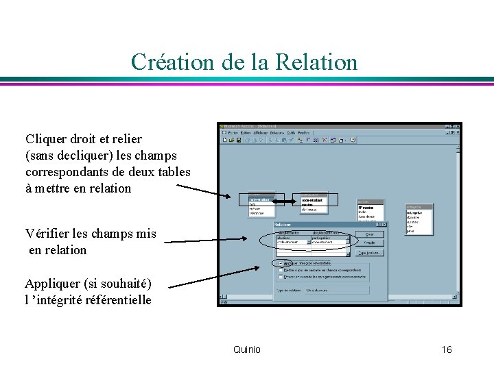 Création de la Relation Cliquer droit et relier (sans decliquer) les champs correspondants de