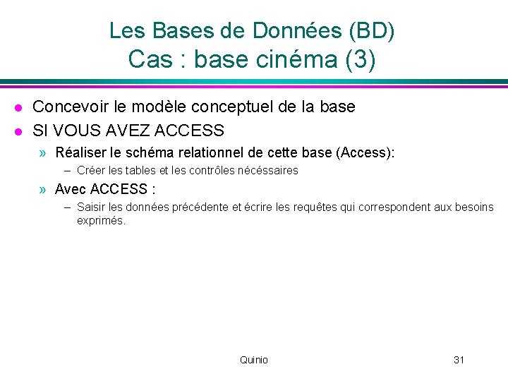 Les Bases de Données (BD) Cas : base cinéma (3) l l Concevoir le