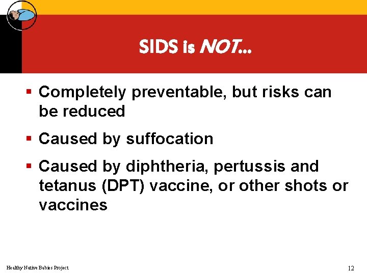 SIDS is NOT… § Completely preventable, but risks can be reduced § Caused by
