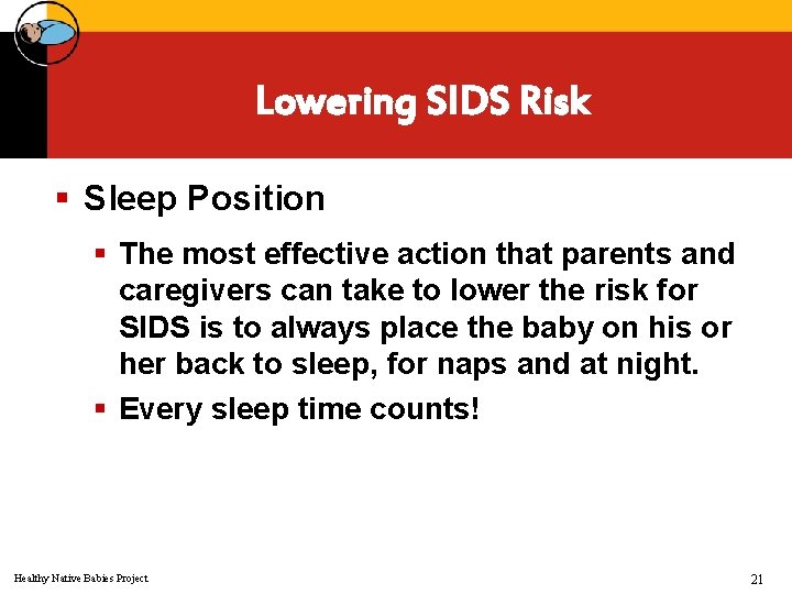 Lowering SIDS Risk § Sleep Position § The most effective action that parents and
