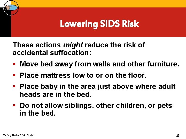 Lowering SIDS Risk These actions might reduce the risk of accidental suffocation: § Move