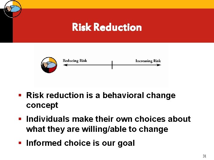 Risk Reduction § Risk reduction is a behavioral change concept § Individuals make their
