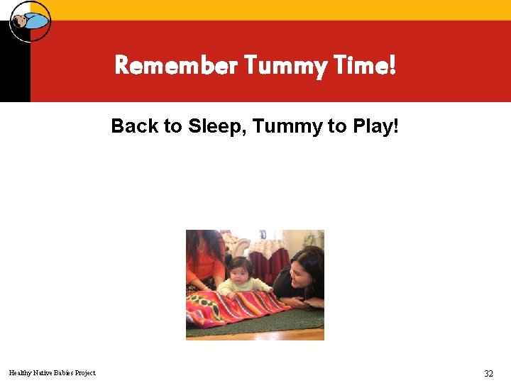 Remember Tummy Time! Back to Sleep, Tummy to Play! Healthy Native Babies Project 32