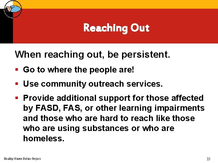 Reaching Out When reaching out, be persistent. § Go to where the people are!