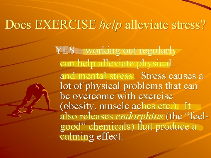 Does EXERCISE help alleviate stress? YES – working out regularly can help alleviate physical