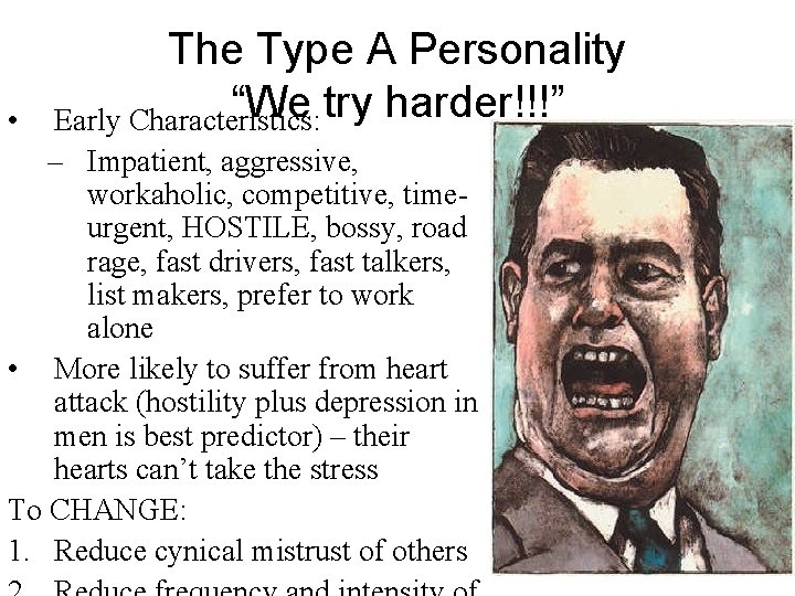  • The Type A Personality “We try harder!!!” Early Characteristics: – Impatient, aggressive,