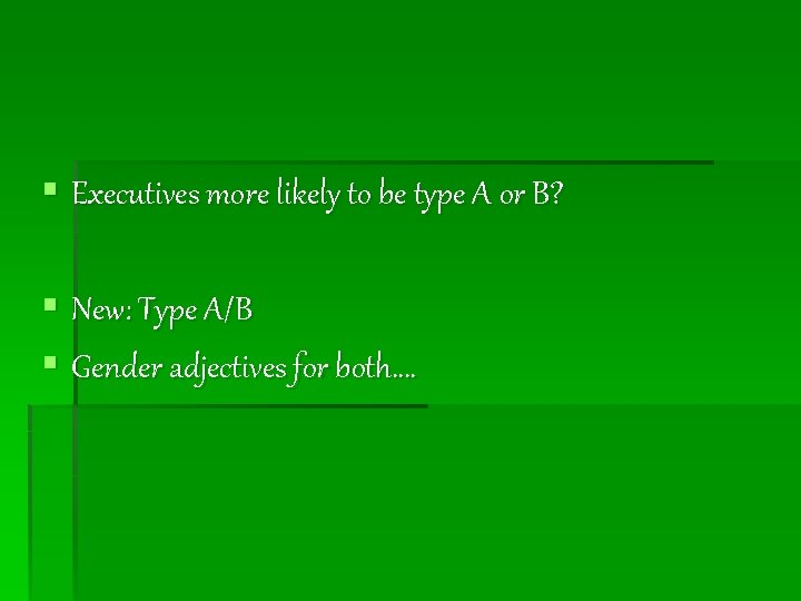 § Executives more likely to be type A or B? § New: Type A/B