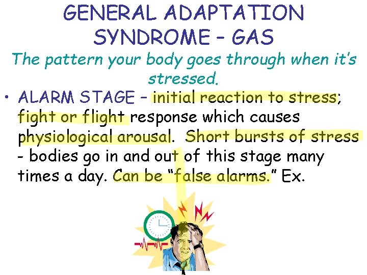 GENERAL ADAPTATION SYNDROME – GAS The pattern your body goes through when it’s stressed.