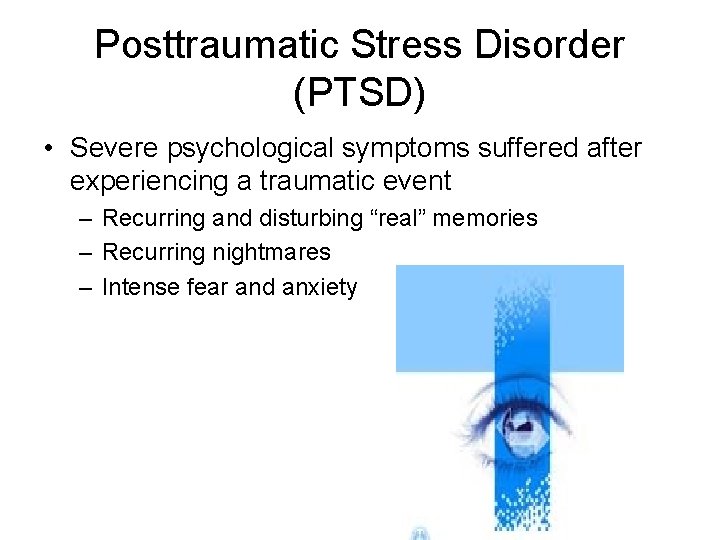 Posttraumatic Stress Disorder (PTSD) • Severe psychological symptoms suffered after experiencing a traumatic event
