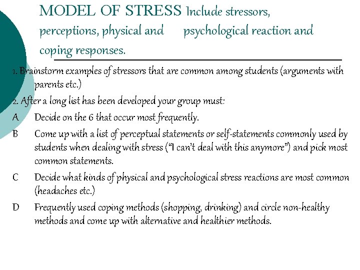 MODEL OF STRESS Include stressors, perceptions, physical and psychological reaction and coping responses. 1.