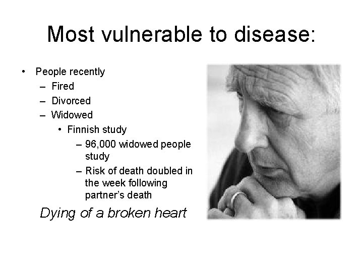 Most vulnerable to disease: • People recently – Fired – Divorced – Widowed •