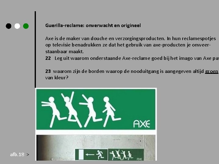 Guerilla-reclame: onverwacht en origineel Axe is de maker van douche en verzorgingsproducten. In hun