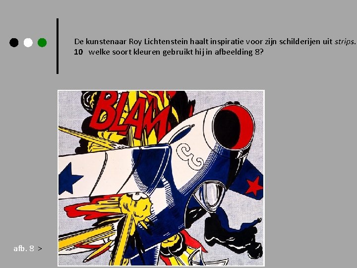 De kunstenaar Roy Lichtenstein haalt inspiratie voor zijn schilderijen uit strips. 10 welke soort