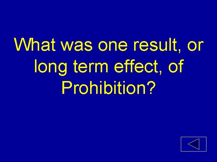What was one result, or long term effect, of Prohibition? 