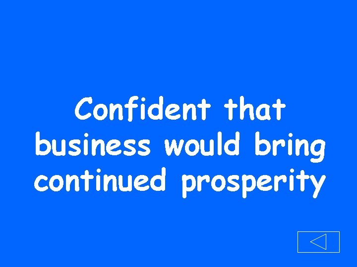 Confident that business would bring continued prosperity 