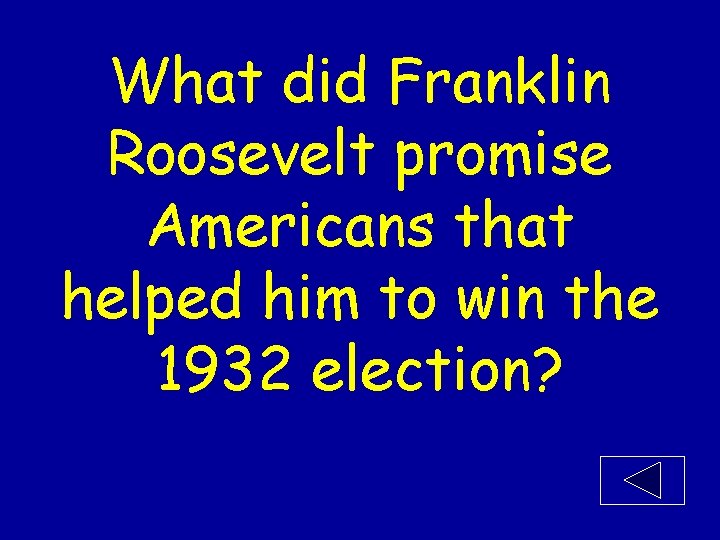 What did Franklin Roosevelt promise Americans that helped him to win the 1932 election?