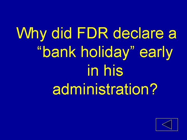 Why did FDR declare a “bank holiday” early in his administration? 