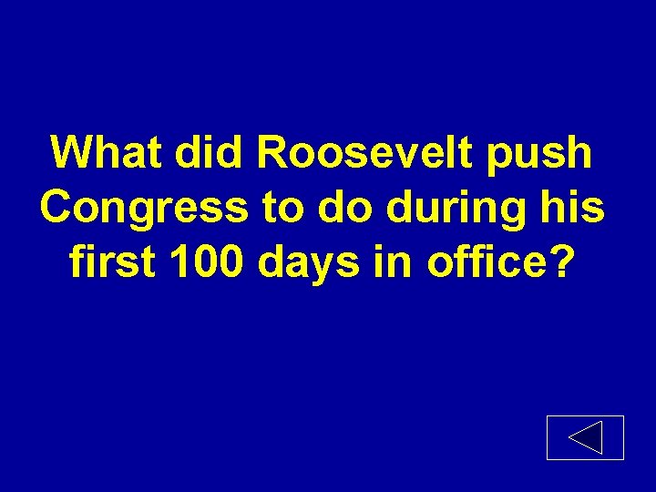 What did Roosevelt push Congress to do during his first 100 days in office?