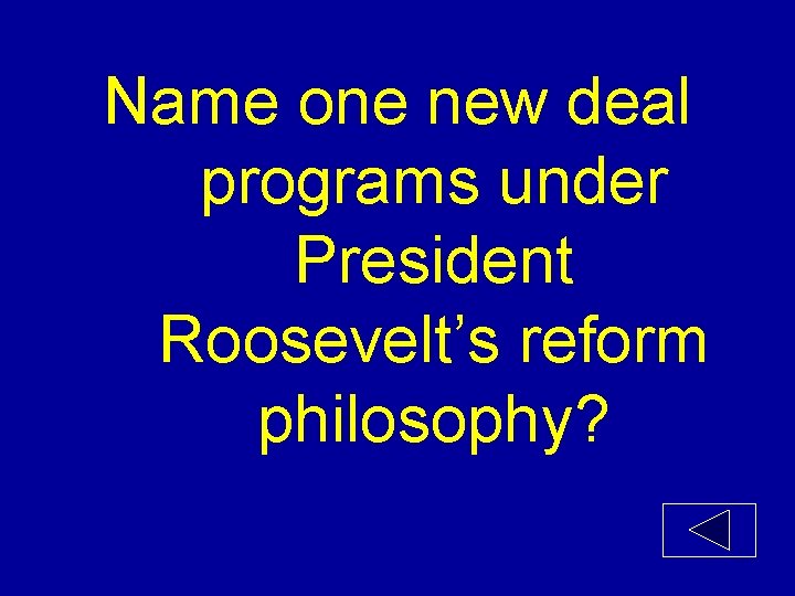 Name one new deal programs under President Roosevelt’s reform philosophy? 