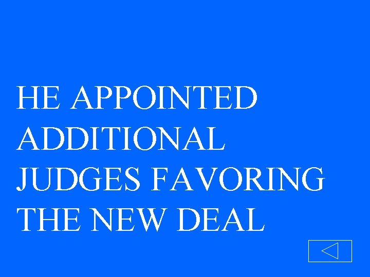 HE APPOINTED ADDITIONAL JUDGES FAVORING THE NEW DEAL 