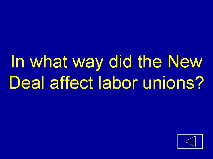 In what way did the New Deal affect labor unions? 