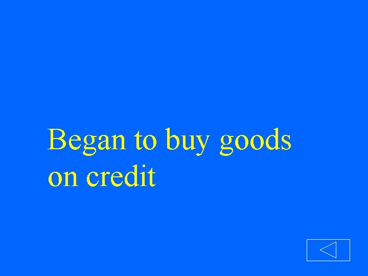 Began to buy goods on credit 