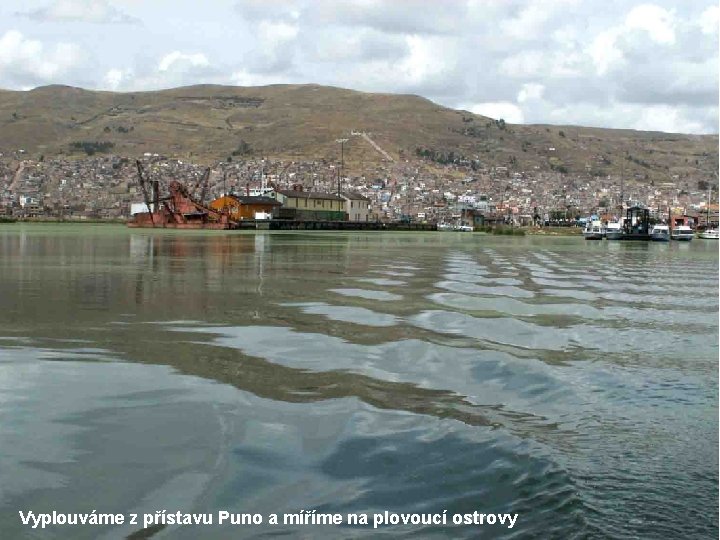 Vyplouváme z přístavu Puno a míříme na plovoucí ostrovy 