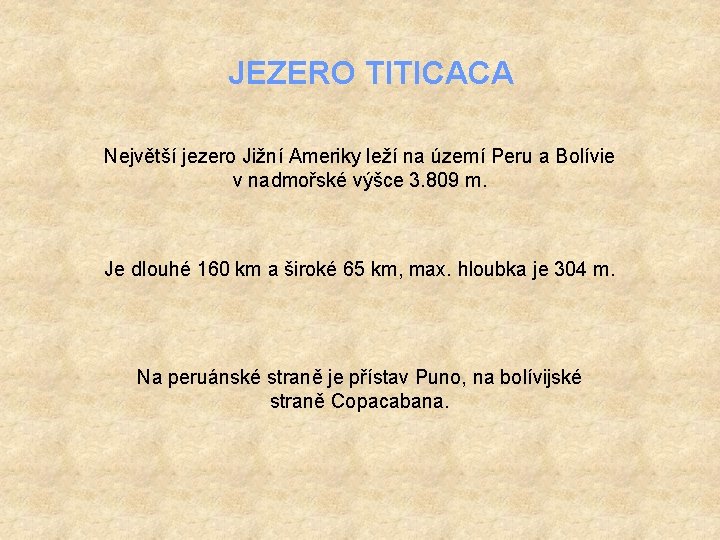 JEZERO TITICACA Největší jezero Jižní Ameriky leží na území Peru a Bolívie v nadmořské