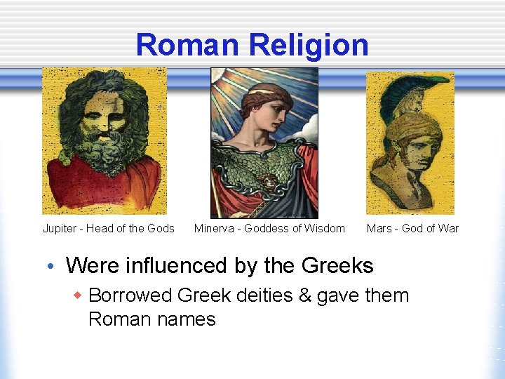 Roman Religion Jupiter - Head of the Gods Minerva - Goddess of Wisdom Mars