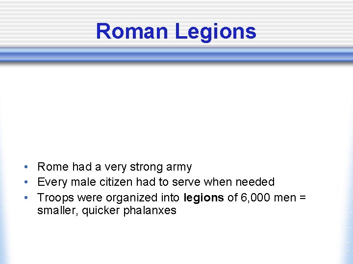 Roman Legions • Rome had a very strong army • Every male citizen had