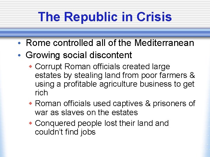 The Republic in Crisis • Rome controlled all of the Mediterranean • Growing social