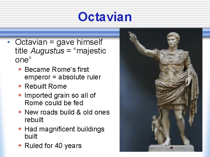 Octavian • Octavian = gave himself title Augustus = “majestic one” w Became Rome’s