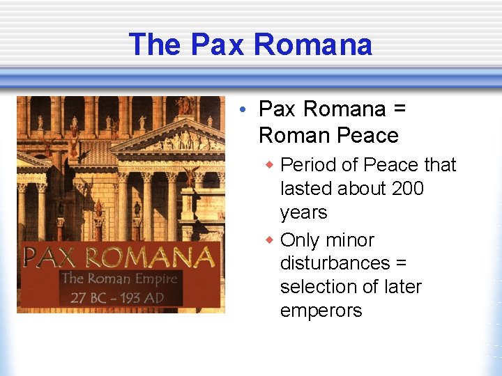 The Pax Romana • Pax Romana = Roman Peace w Period of Peace that