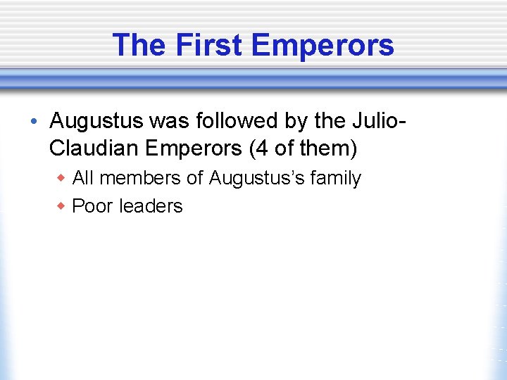 The First Emperors • Augustus was followed by the Julio. Claudian Emperors (4 of