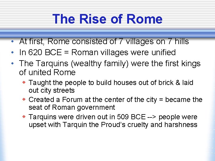 The Rise of Rome • At first, Rome consisted of 7 villages on 7