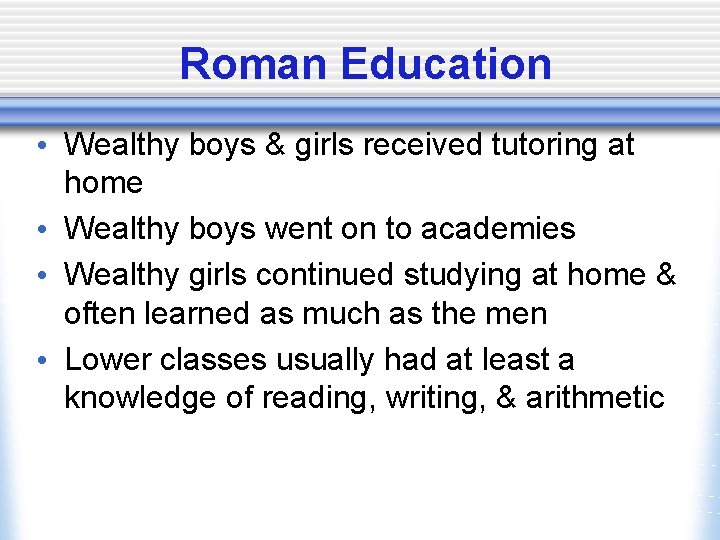 Roman Education • Wealthy boys & girls received tutoring at home • Wealthy boys