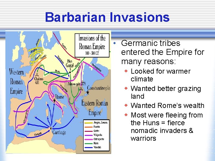 Barbarian Invasions • Germanic tribes entered the Empire for many reasons: w Looked for