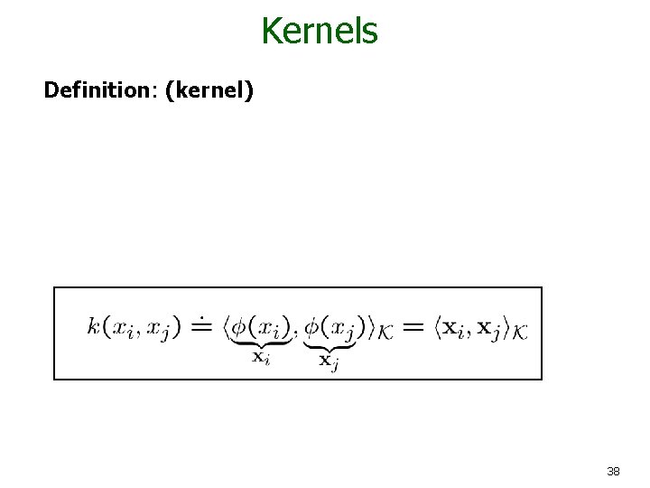 Kernels Definition: (kernel) 38 
