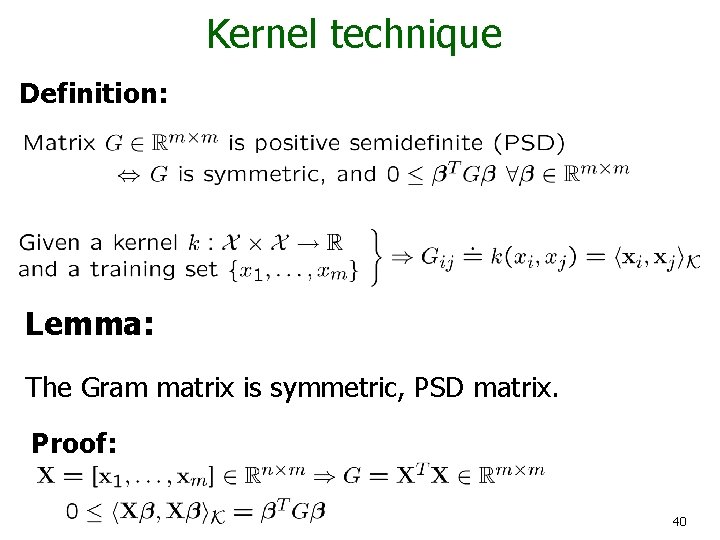 Kernel technique Definition: Lemma: The Gram matrix is symmetric, PSD matrix. Proof: 40 