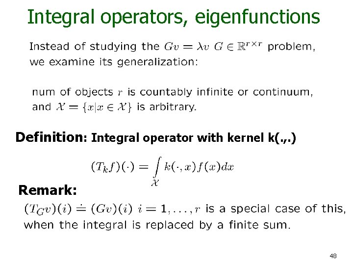 Integral operators, eigenfunctions Definition: Integral operator with kernel k(. , . ) Remark: 48