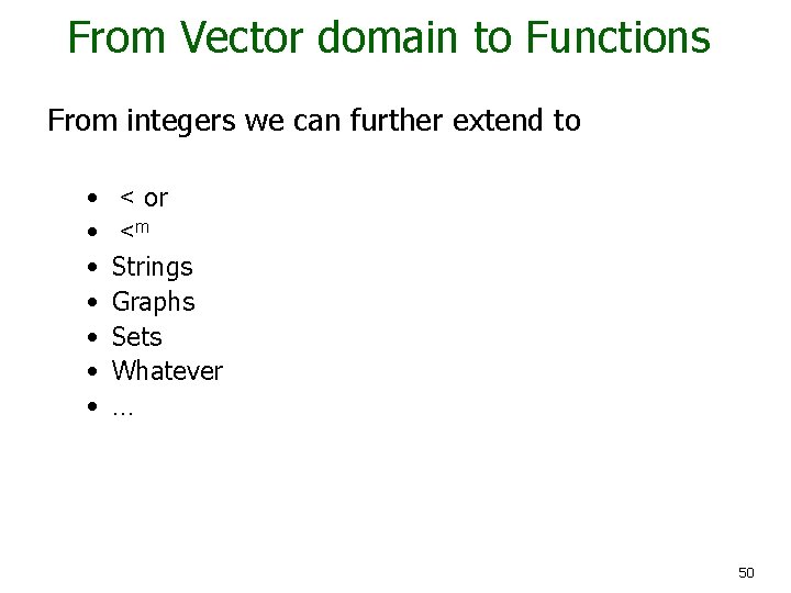 From Vector domain to Functions From integers we can further extend to • •