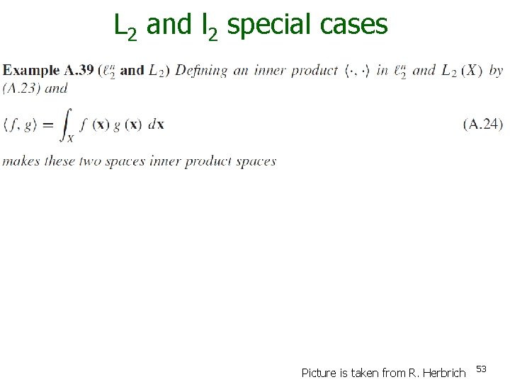L 2 and l 2 special cases Picture is taken from R. Herbrich 53