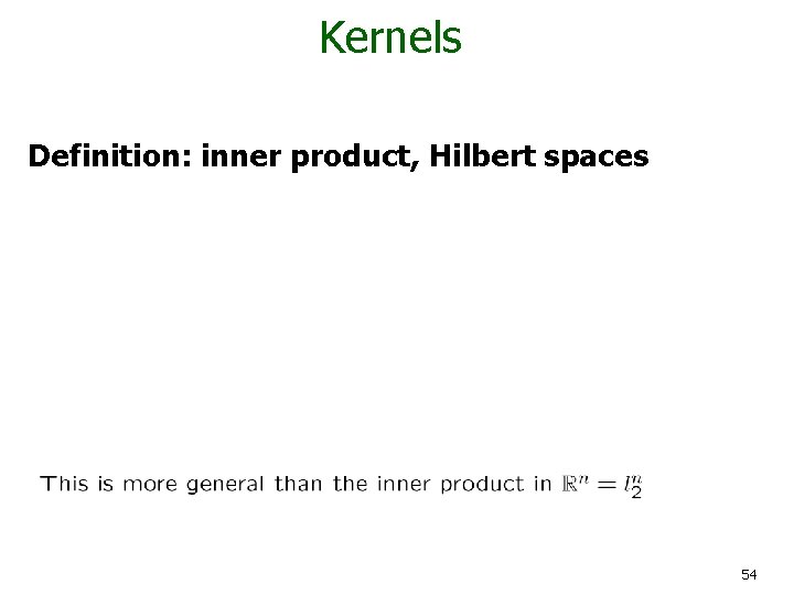 Kernels Definition: inner product, Hilbert spaces 54 