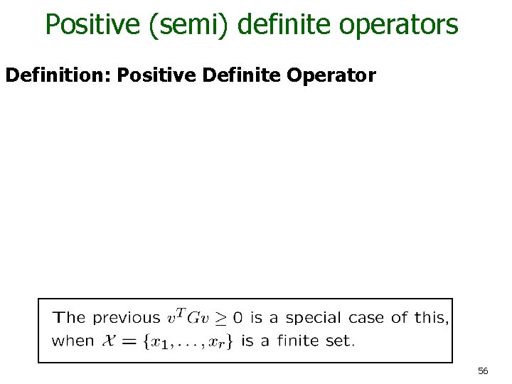 Positive (semi) definite operators Definition: Positive Definite Operator 56 